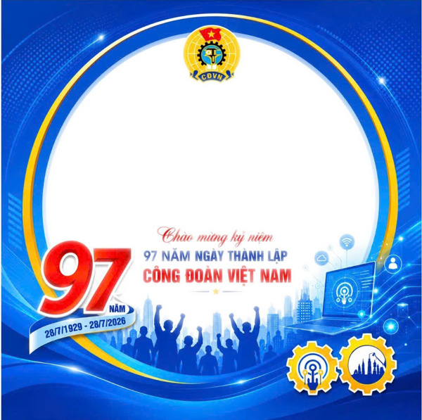 HƯỞNG ỨNG CẬP NHẬT KHUNG HÌNH AVATAR CHÀO MỪNG KỶ NIỆM 97 NĂM NGÀY THÀNH LẬP CÔNG ĐOÀN VIỆT NAM (28/7/1929 – 28/7/2026